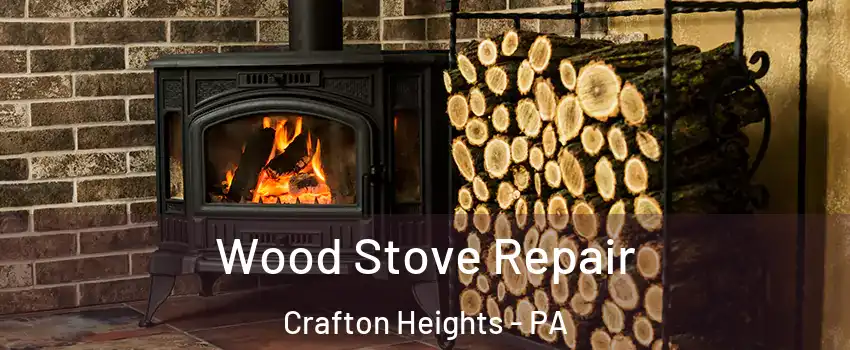 Wood Stove Repair Crafton Heights - PA