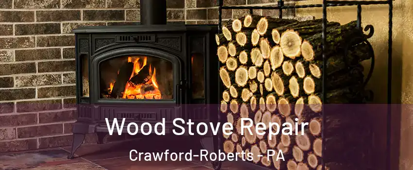 Wood Stove Repair Crawford-Roberts - PA