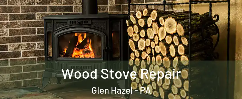 Wood Stove Repair Glen Hazel - PA