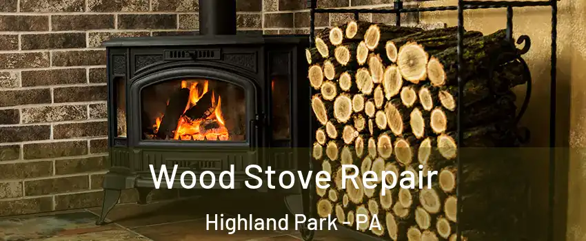 Wood Stove Repair Highland Park - PA