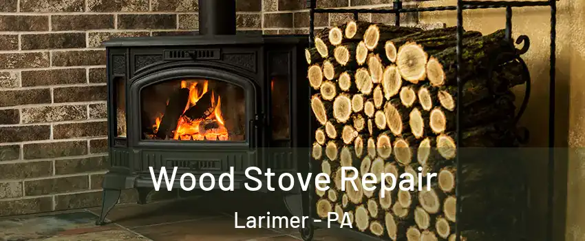 Wood Stove Repair Larimer - PA