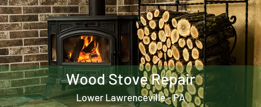 Wood Stove Repair Lower Lawrenceville - PA