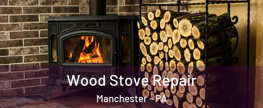 Wood Stove Repair Manchester - PA