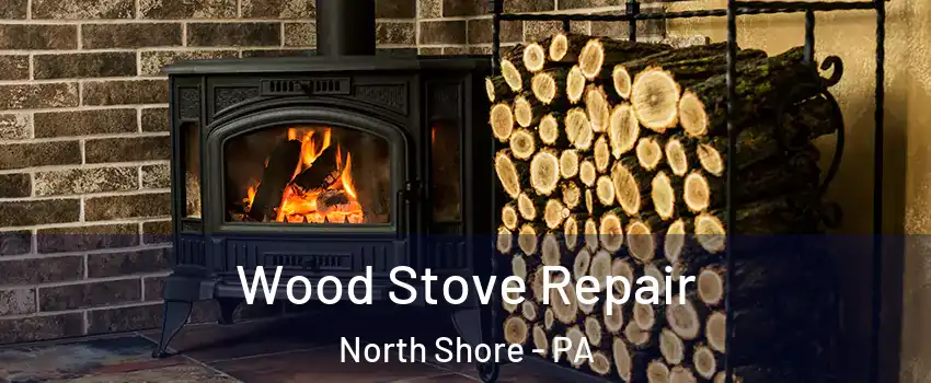 Wood Stove Repair North Shore - PA