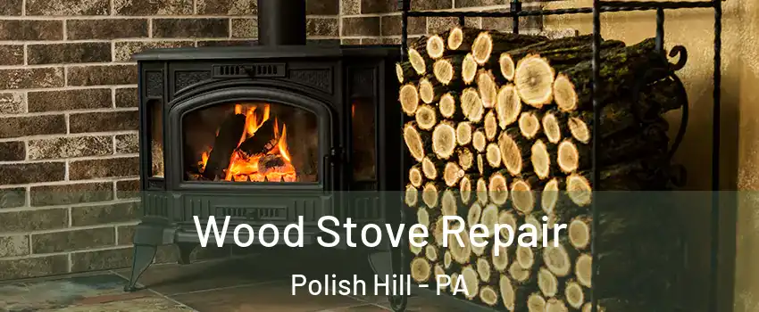 Wood Stove Repair Polish Hill - PA