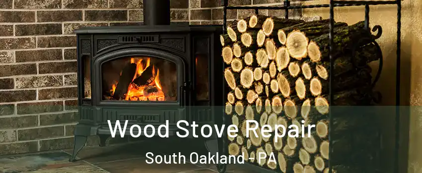Wood Stove Repair South Oakland - PA