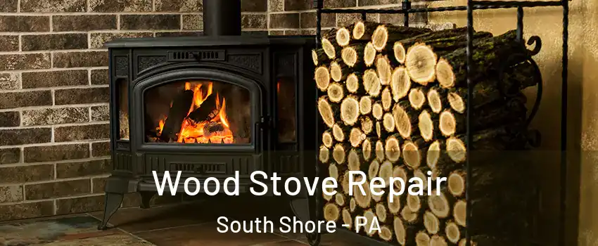Wood Stove Repair South Shore - PA