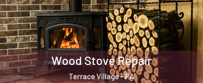 Wood Stove Repair Terrace Village - PA
