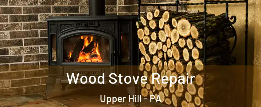 Wood Stove Repair Upper Hill - PA