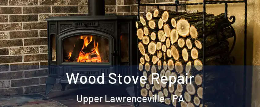 Wood Stove Repair Upper Lawrenceville - PA